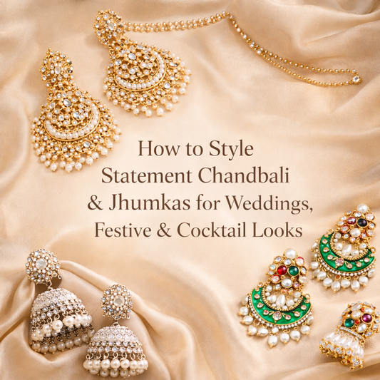 How to Style Statement Chandbali & Jhumkas for Weddings, Festive & Cocktail Looks